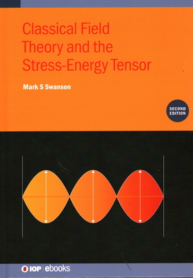 Classical Field Theory and the Stress-Energy Tensor (Second Edition) - Swanson, Mark S