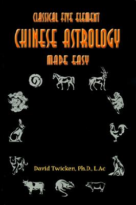 Classical Five Element Chinese Astrology Made Easy - Twicken, David, Ph.D.