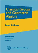 Classical Groups and Geometric Algebra.