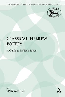 Classical Hebrew Poetry: A Guide to Its Techniques - Watkins, Mary, Ms.