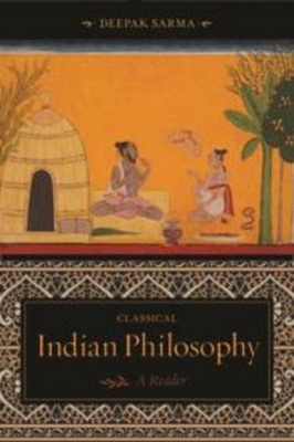 Classical Indian Philosophy: A Reader - Sarma, Deepak, Professor
