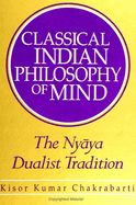 Classical Indian Philosophy of Mind: The Ny ya Dualist Tradition