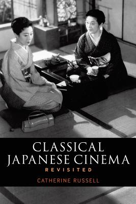 Classical Japanese Cinema Revisited - Russell, Catherine