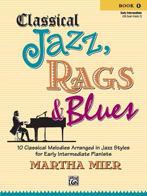 Classical Jazz Rags & Blues, Bk 1: 10 Classical Melodies Arranged in Jazz Styles for Early Intermediate Pianists - Mier, Martha