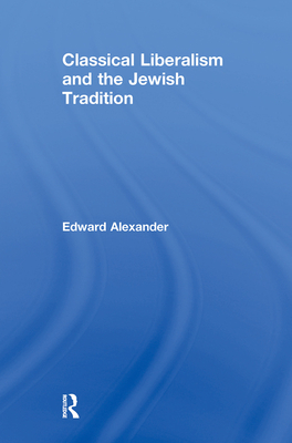 Classical Liberalism and the Jewish Tradition - Alexander, Edward