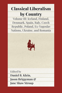 Classical Liberalism by Country, Volume III: Iceland, Finland, Denmark, Spain, Italy, Czech Republic, Poland, Ex-Yugoslav Nations, Ukraine, Romania