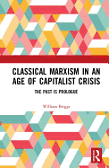 Classical Marxism in an Age of Capitalist Crisis: The Past is Prologue