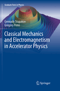 Classical Mechanics and Electromagnetism in Accelerator Physics