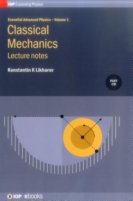 Classical Mechanics: Lecture notes: Lecture notes - Likharev, Konstantin K