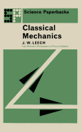 Classical Mechanics: Methuen's Monographs on Physical Subjects - Leech, J W