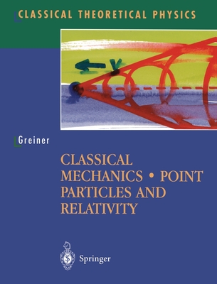 Classical Mechanics: Point Particles and Relativity - Greiner, Walter