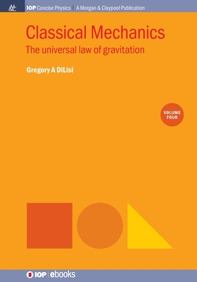 Classical Mechanics, Volume 4: The Universal Law of Gravitation - Dilisi, Gregory a