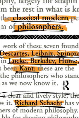 Classical Modern Philosophers: Descartes to Kant - Schacht, Richard