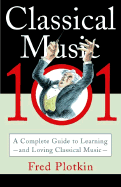 Classical Music 101: The Complete Guide to Learning and Loving Classical Music