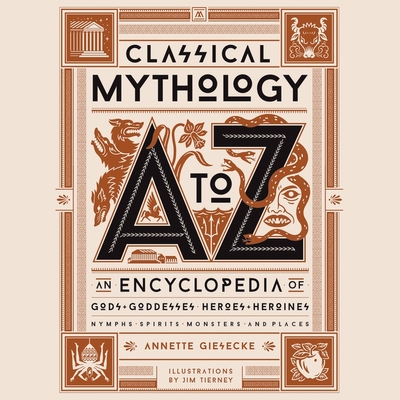 Classical Mythology A to Z: An Encyclopedia of Gods & Goddesses, Heroes & Heroines, Nymphs, Spirits, Monsters, and Places - Giesecke, Annette, and James, Corrie (Read by), and Davies, Matthew Lloyd (Read by)