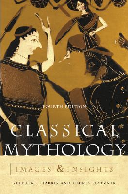 Classical Mythology: Images and Insights: Images and Insights - Harris, Stephen L, and Clawson, James G, and Platzner, Gloria