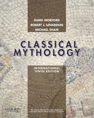 Classical Mythology, International Edition - Morford, Mark P.O., and Lenardon, Robert J., and Sham, Michael