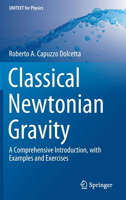 Classical Newtonian Gravity: A Comprehensive Introduction, with Examples and Exercises - Capuzzo Dolcetta, Roberto A