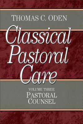 Classical Pastoral Care: Pastoral Counsel - Oden, Thomas C.