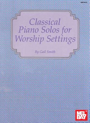 Classical Piano Solos for Worship Settings - Smith, Gail