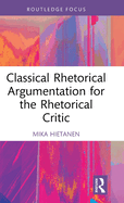 Classical Rhetorical Argumentation for the Rhetorical Critic
