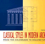 Classical Styles in Modern Architecture: From the Colonnade to Disjunctured Space - Doremus, Thomas