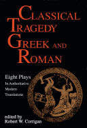 Classical Tragedy Greek and Roman: Eight Plays with Critical Essays