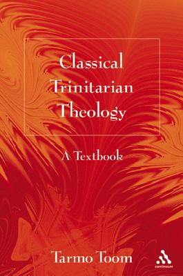 Classical Trinitarian Theology: A Textbook - Toom, Tarmo