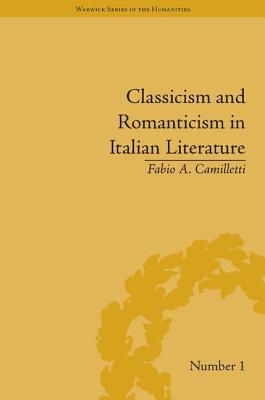 Classicism and Romanticism in Italian Literature: Leopardi's Discourse on Romantic Poetry - Camilletti, Fabio A