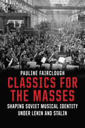 Classics for the Masses: Shaping Soviet Musical Identity under Lenin and Stalin