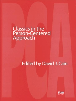 Classics in the Person-centred Approach - Cain, David (Editor)