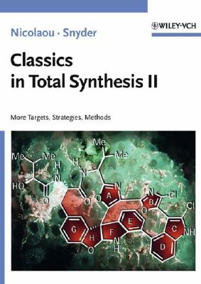 Classics in Total Synthesis II: More Targets, Strategies, Methods - Nicolaou, K C, and Snyder, S A