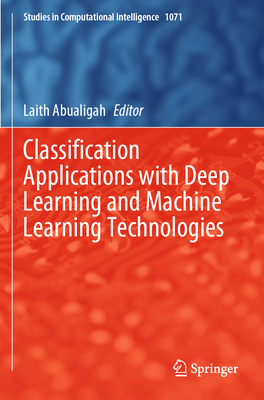 Classification Applications with Deep Learning and Machine Learning Technologies - Abualigah, Laith (Editor)