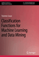 Classification Functions for Machine Learning and Data Mining
