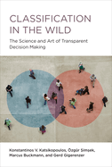 Classification in the Wild: The Science and Art of Transparent Decision Making