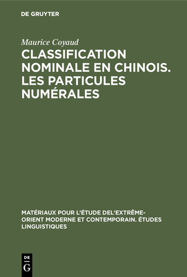 Classification Nominale En Chinois. Les Particules Numerales - Coyaud, Maurice