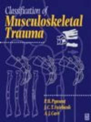 Classification of Musculoskeletal Trauma - Pynsent, P B (Editor), and Fairbank, J C T (Editor), and Carr, A J (Editor)