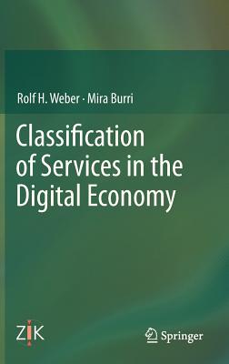 Classification of Services in the Digital Economy - Weber, Rolf H., and Burri, Mira