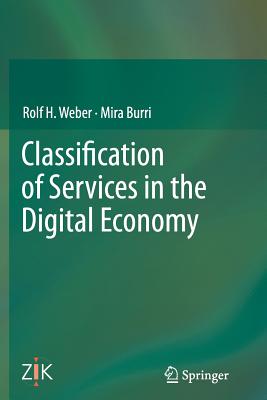 Classification of Services in the Digital Economy - Weber, Rolf H, and Burri, Mira, Dr.