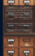 Classified Catalogue of the Books, Except Fiction, French and German, in the Carnegie Free Library of Allegheny, Pa: Supplement No 1, Comprising Books Added From July 1895 to June 1897 Inclusive; Class-List, Author-Index, Subject-Index