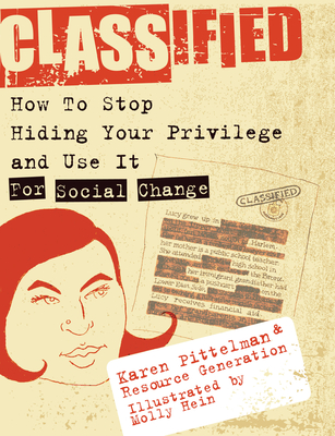 Classified: How to Stop Hiding Your Privilege and Use It for Social Change! - Pittelman, Karen, and Generation, Resource