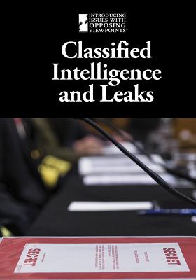 Classified Intelligence and Leaks - Idzikowski, Lisa (Editor)
