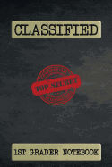 Classified Top Secret 1st Grader Notebook: 120 Page Ruled