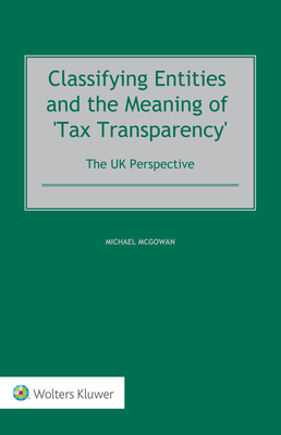 Classifying Entities and the Meaning of 'Tax Transparency': The UK Perspective - McGowan, Michael
