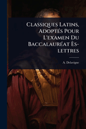 Classiques Latins, Adopt(c)s Pour L'examen Du Baccalaur(c)at ?s-lettres