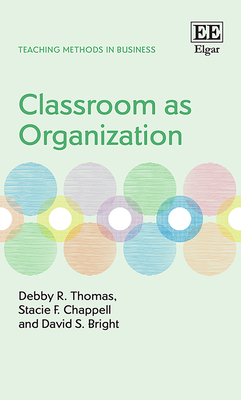 Classroom as Organization - Thomas, Debby R, and Chappell, Stacie F, and Bright, David S