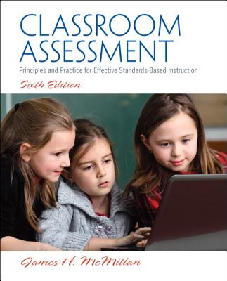 Classroom Assessment: Principles and Practice for Effective Standards-Based Instruction: United States Edition - McMillan, James H.
