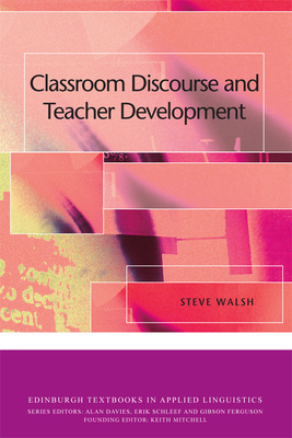 Classroom Discourse and Teacher Development - Walsh, Steve