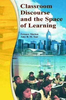 Classroom Discourse and the Space of Learning - Marton, Ference, and Tsui, Amy B M, and Chik, Pakey P M