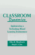 Classroom Dynamics: Implementing a Technology-Based Learning Environment